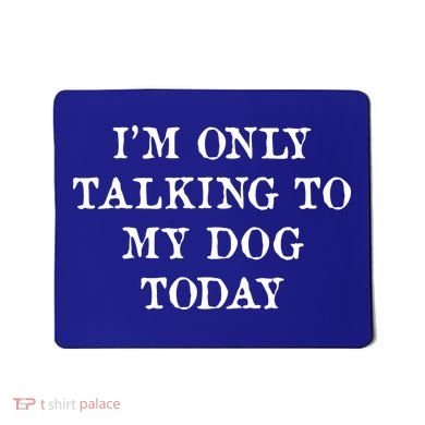 I'm Only Talking To My Dog Today Mousepad