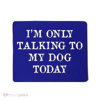 I'm Only Talking To My Dog Today Mousepad thumb 0