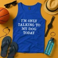 I'm Only Talking To My Dog Today Tank Top thumb 4