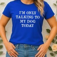 I'm Only Talking To My Dog Today Women's T-Shirt thumb 2