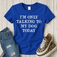 I'm Only Talking To My Dog Today Women's T-Shirt thumb 3