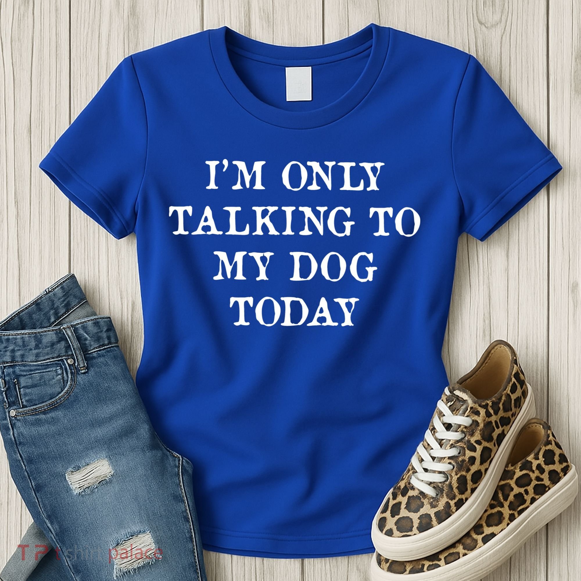 I'm Only Talking To My Dog Today Women's T-Shirt