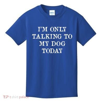 I'm Only Talking To My Dog Today Kids T-Shirt