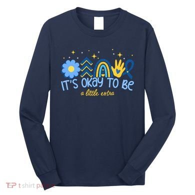 It's Ok To Be A Little Extra World Down Syndrome Long Sleeve Shirt