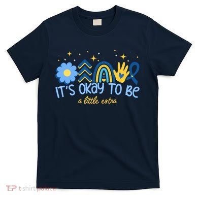 It's Ok To Be A Little Extra World Down Syndrome T-Shirt