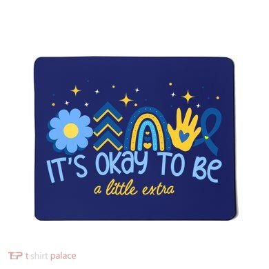 It's Ok To Be A Little Extra World Down Syndrome Mousepad