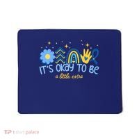 It's Ok To Be A Little Extra World Down Syndrome Mousepad thumb 0
