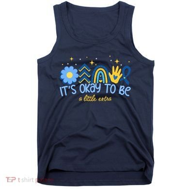 It's Ok To Be A Little Extra World Down Syndrome Tank Top