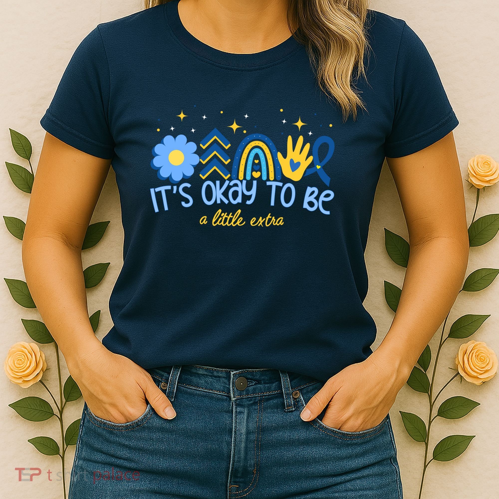 It's Ok To Be A Little Extra World Down Syndrome Women's T-Shirt