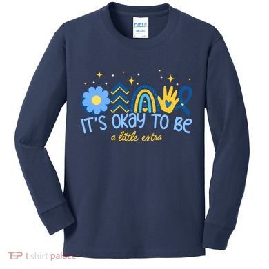 It's Ok To Be A Little Extra World Down Syndrome Kids Long Sleeve Shirt
