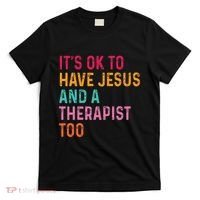 ItS Ok To Have Jesus And A Therapist Too Therapy Christians T-Shirt thumb 0