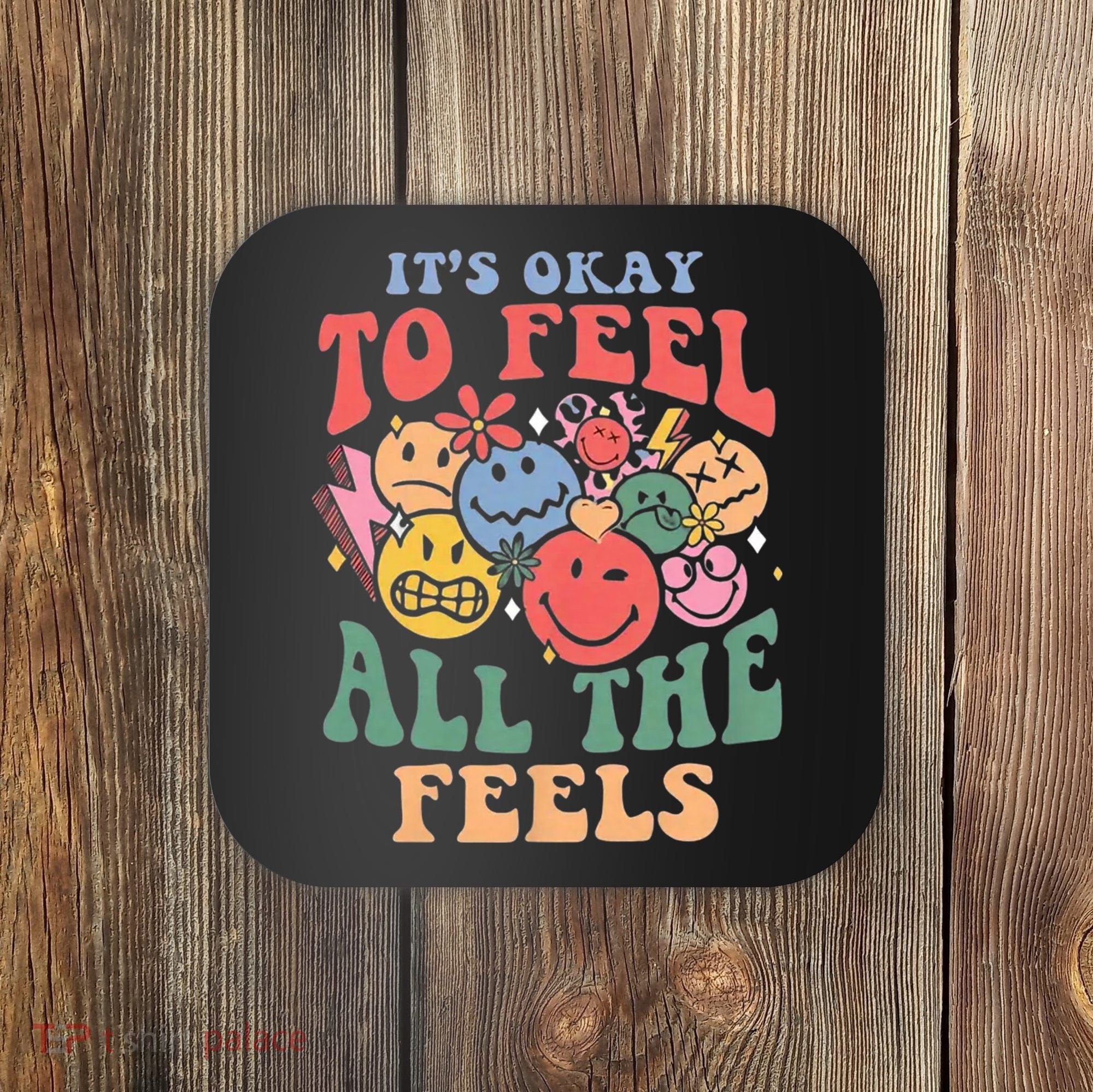 ItS Ok To Feel All The Feels Emotional Wellness Coaster
