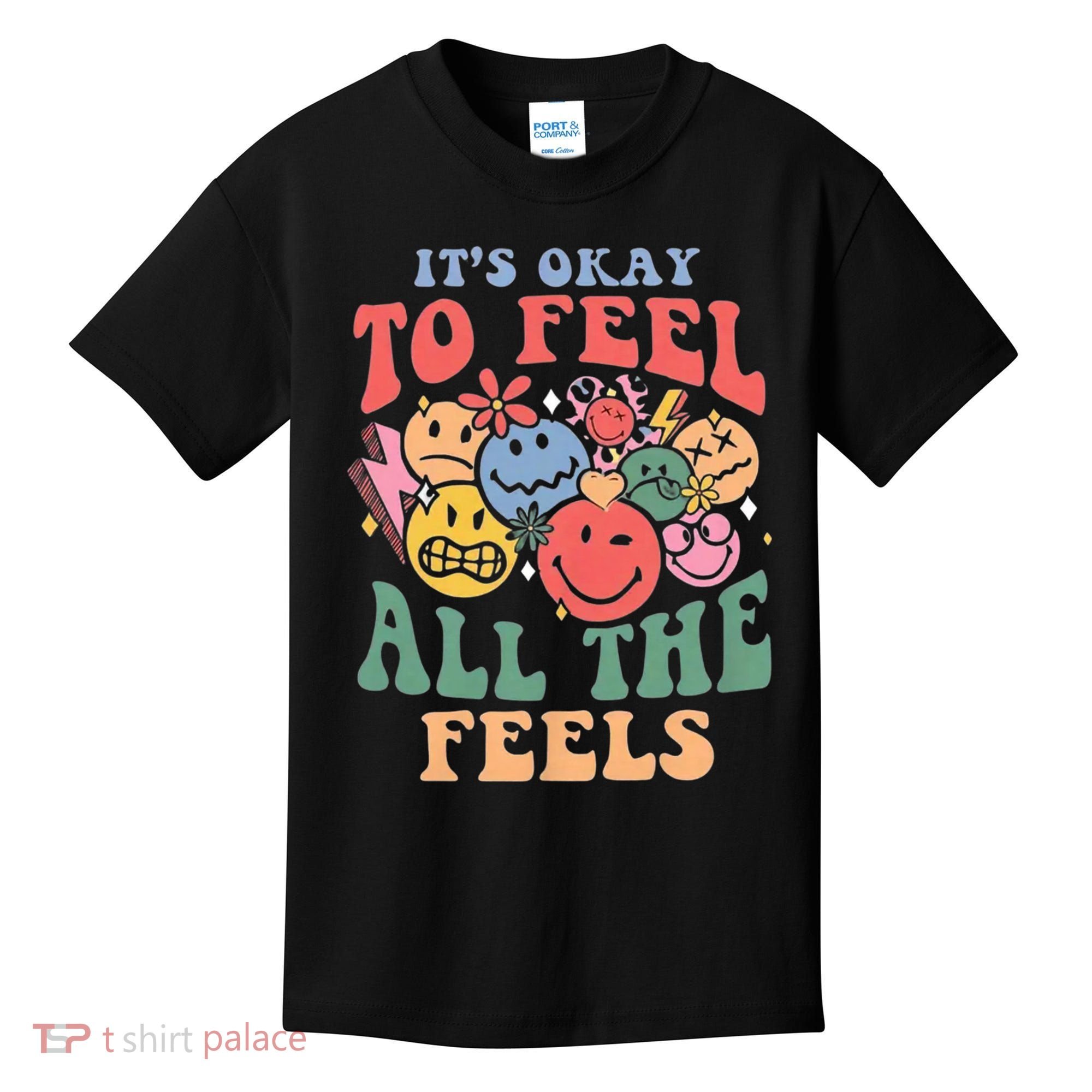 ItS Ok To Feel All The Feels Emotional Wellness Kids T-Shirt