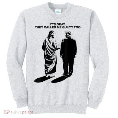 ItS Okay They Called Me Guilty Too Sweatshirt