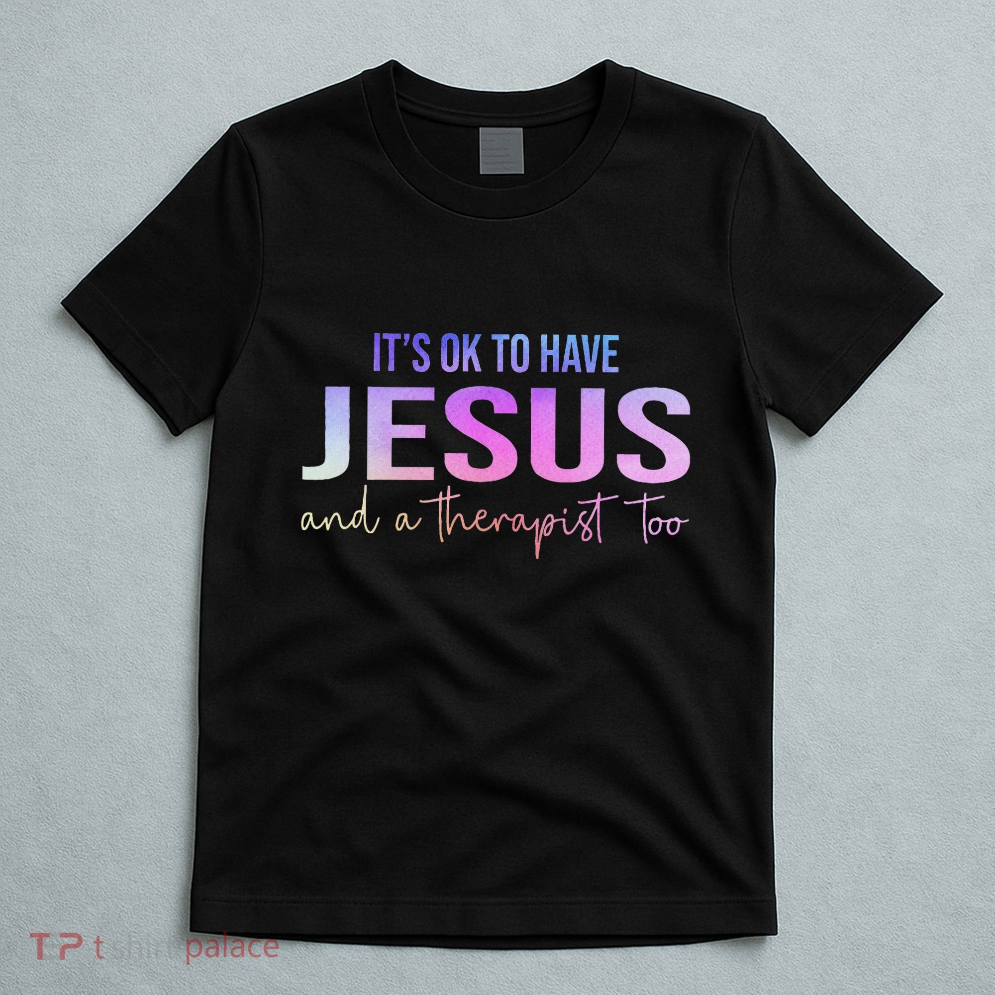 ItS Ok To Have Jesus And A Therapist Too Funny Christian T-Shirt