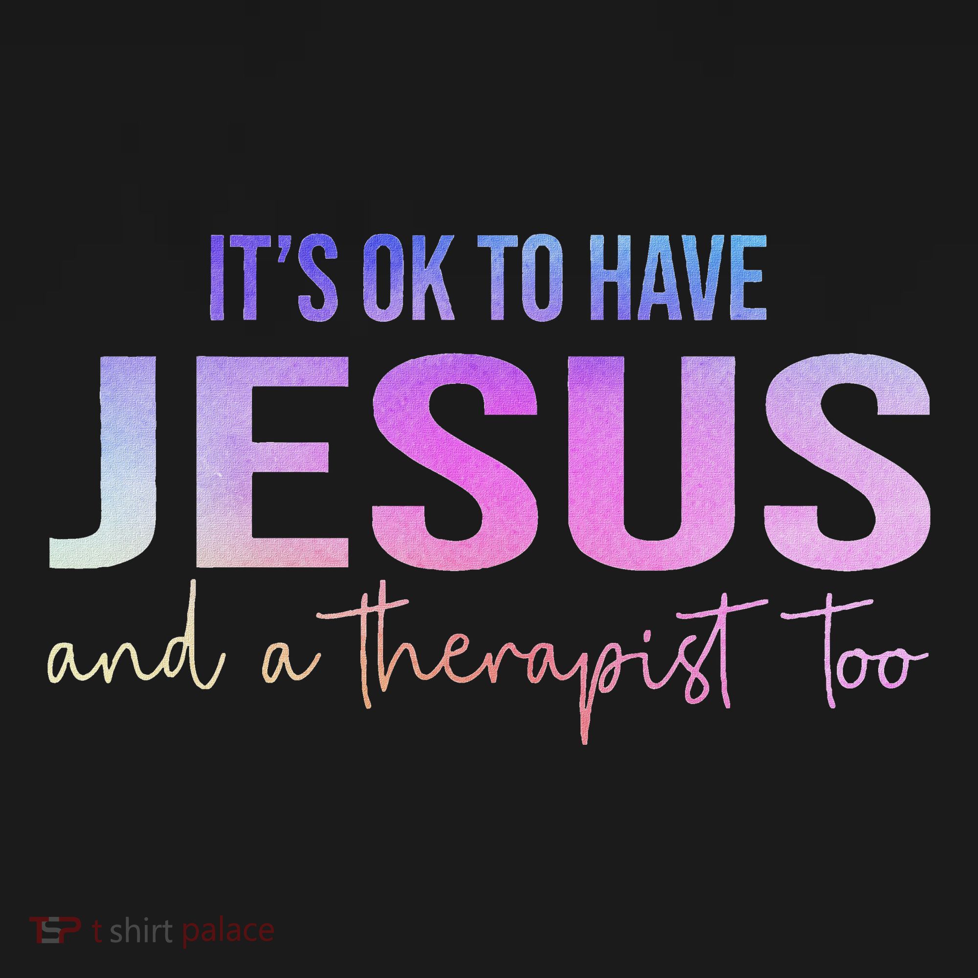 ItS Ok To Have Jesus And A Therapist Too Funny Christian T-Shirt