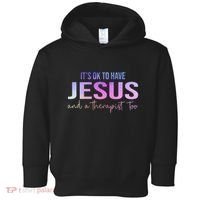ItS Ok To Have Jesus And A Therapist Too Funny Christian Toddler Hoodie thumb 0