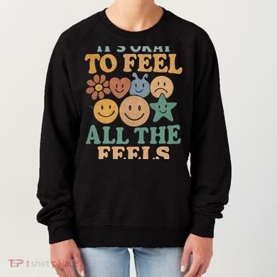 It's Okay to Feel All the Feels Women's Sweatshirt