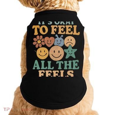 It's Okay to Feel All the Feels Doggie Tank