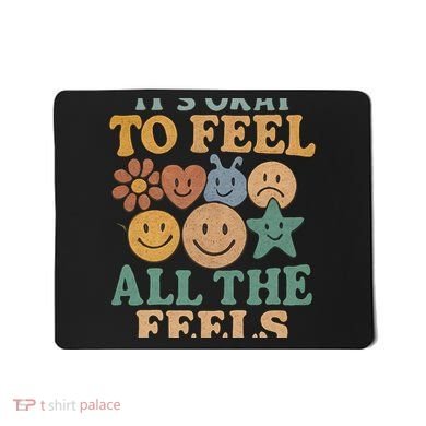 It's Okay to Feel All the Feels Mousepad