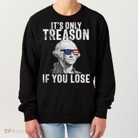 ItS Only Treason If You Lose George Washington Women's Sweatshirt thumb 0