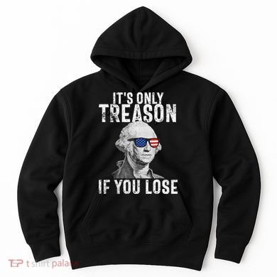 ItS Only Treason If You Lose George Washington Hoodie