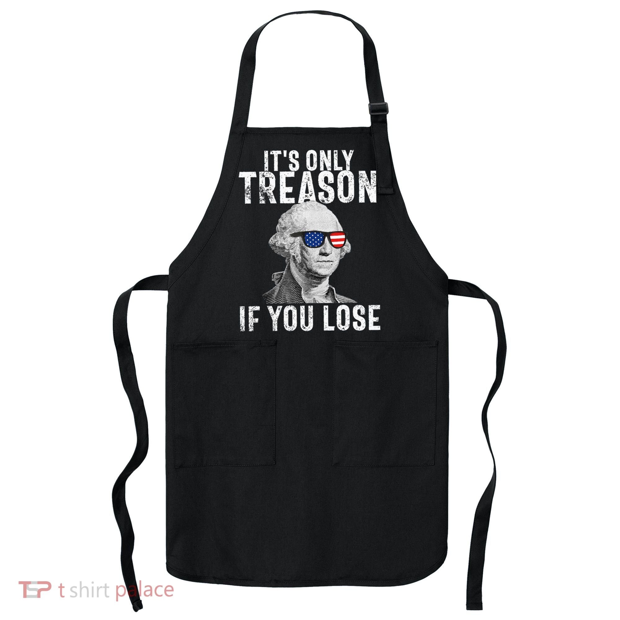 ItS Only Treason If You Lose George Washington Apron