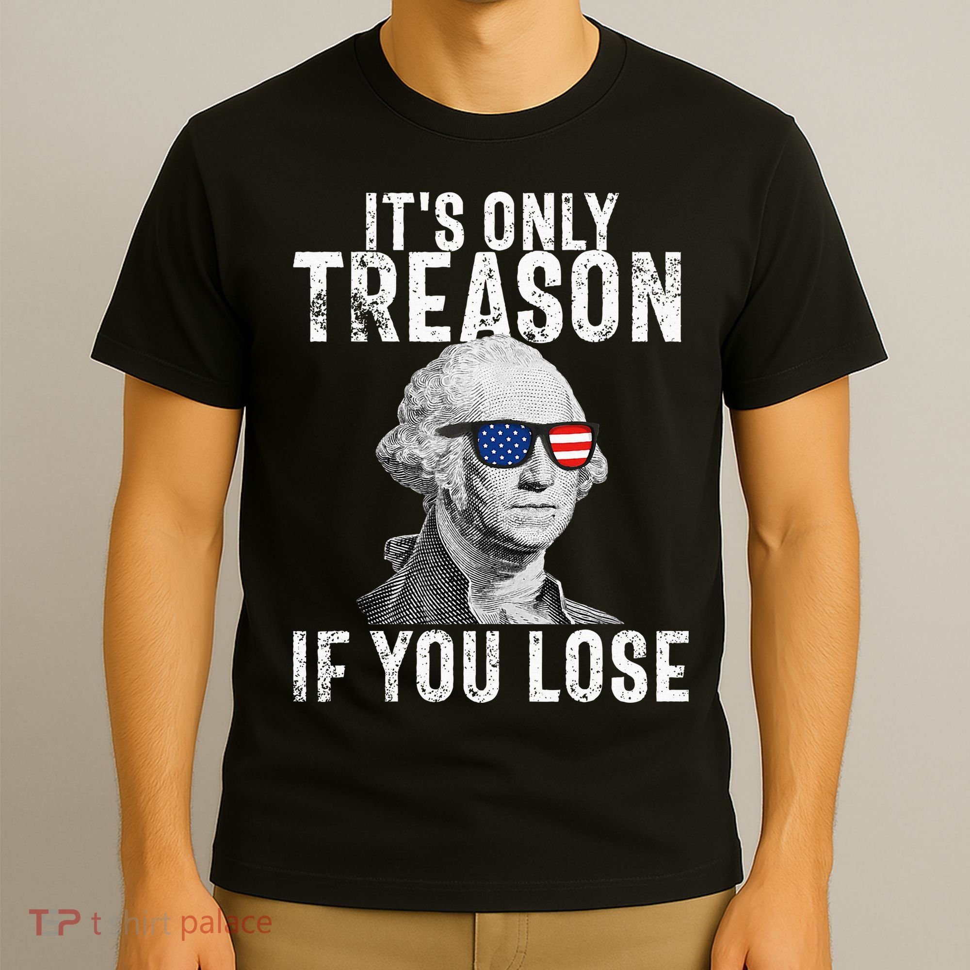 ItS Only Treason If You Lose George Washington T-Shirt