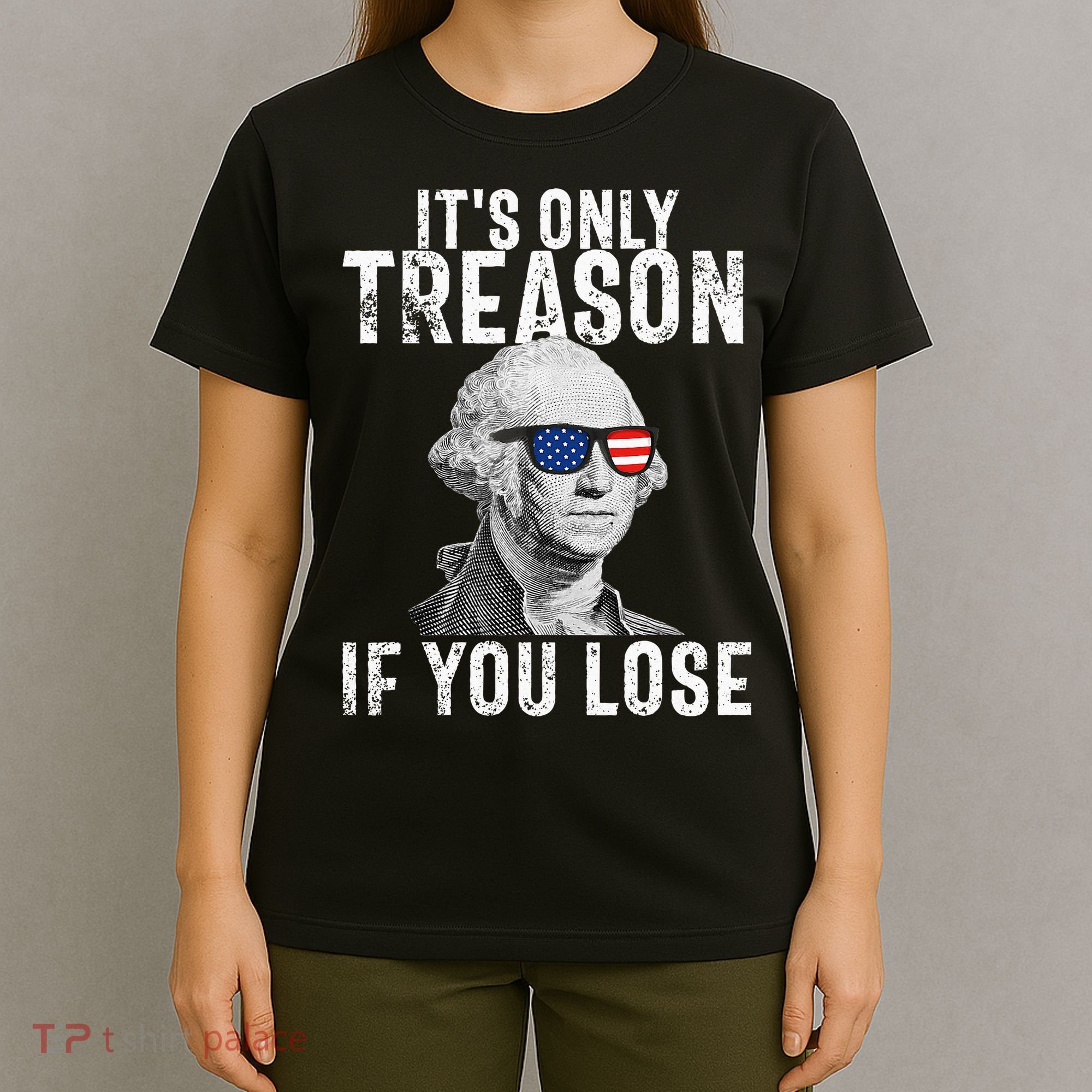 ItS Only Treason If You Lose George Washington T-Shirt