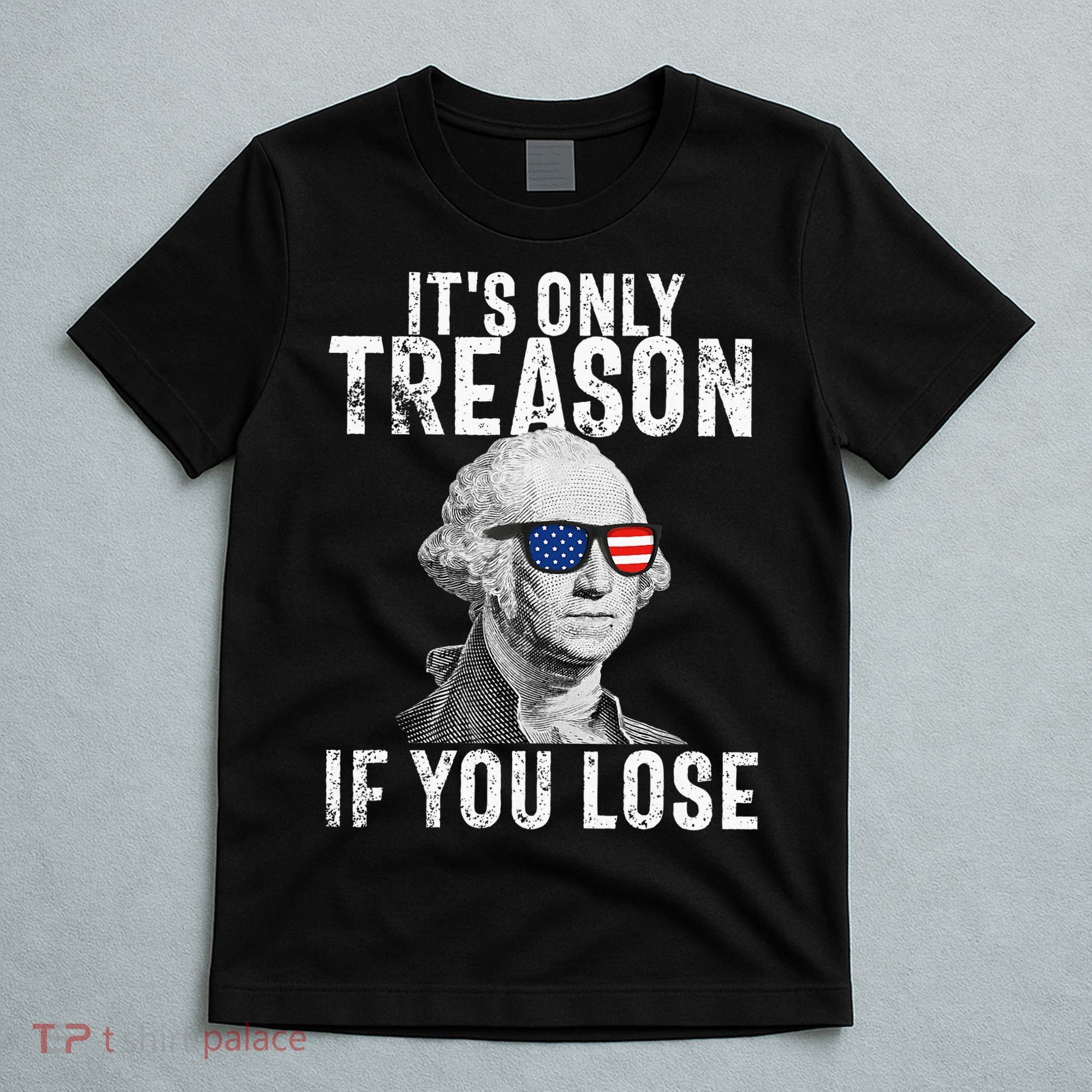 ItS Only Treason If You Lose George Washington T-Shirt