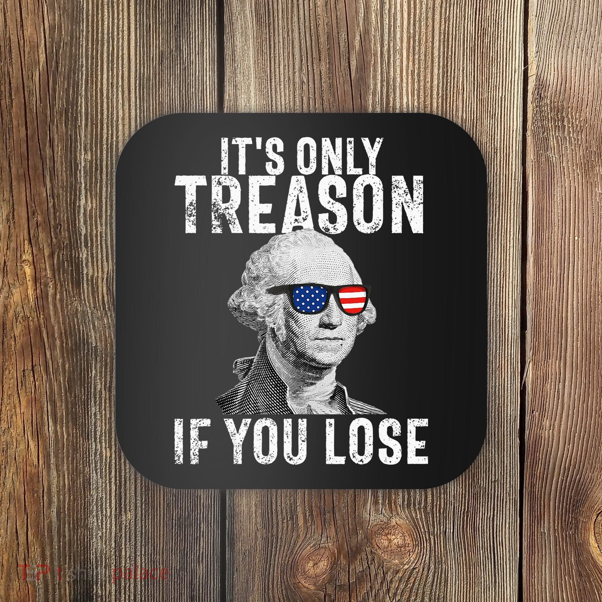 ItS Only Treason If You Lose George Washington Coaster