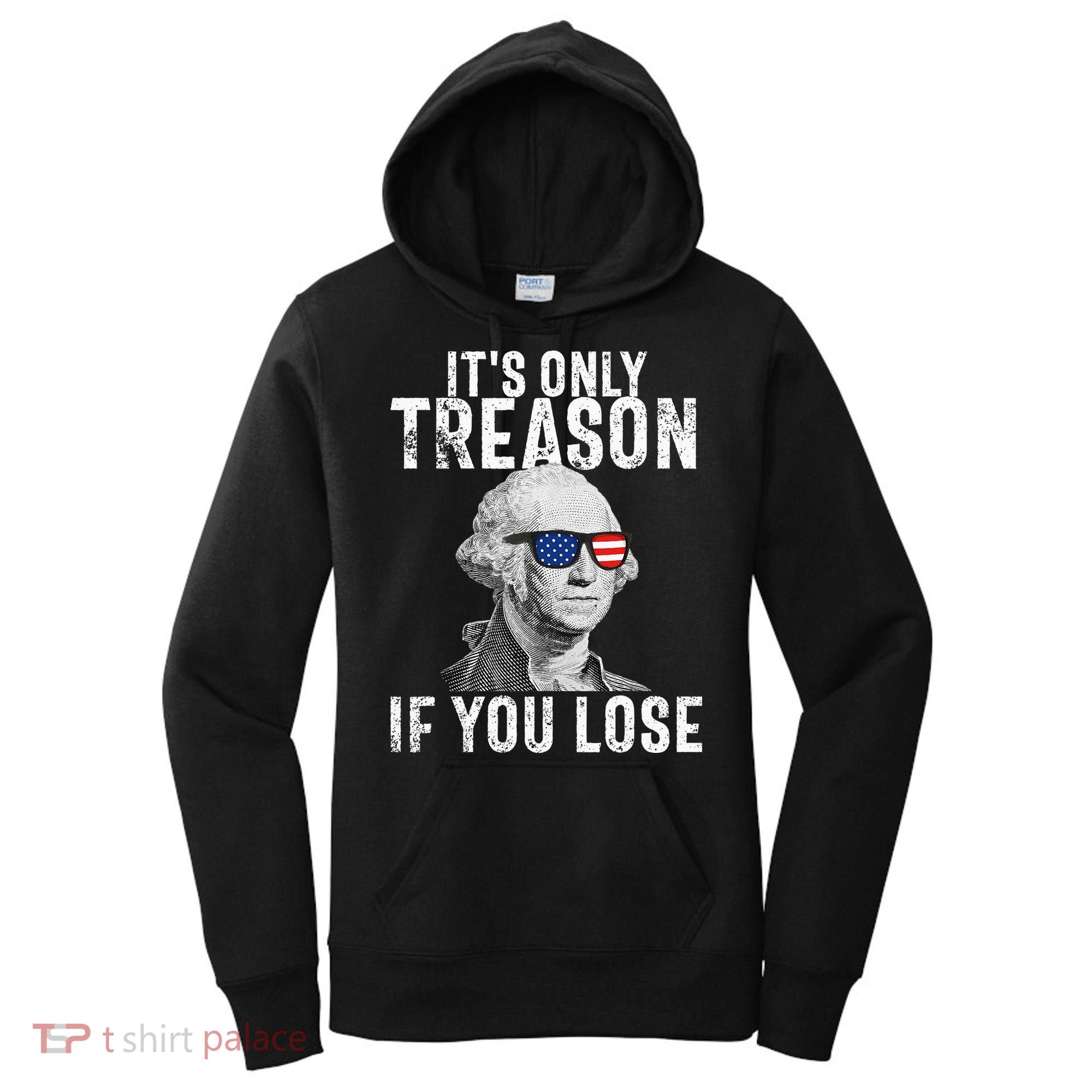 ItS Only Treason If You Lose George Washington Women's Hoodie