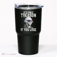 ItS Only Treason If You Lose George Washington Tumbler thumb 0