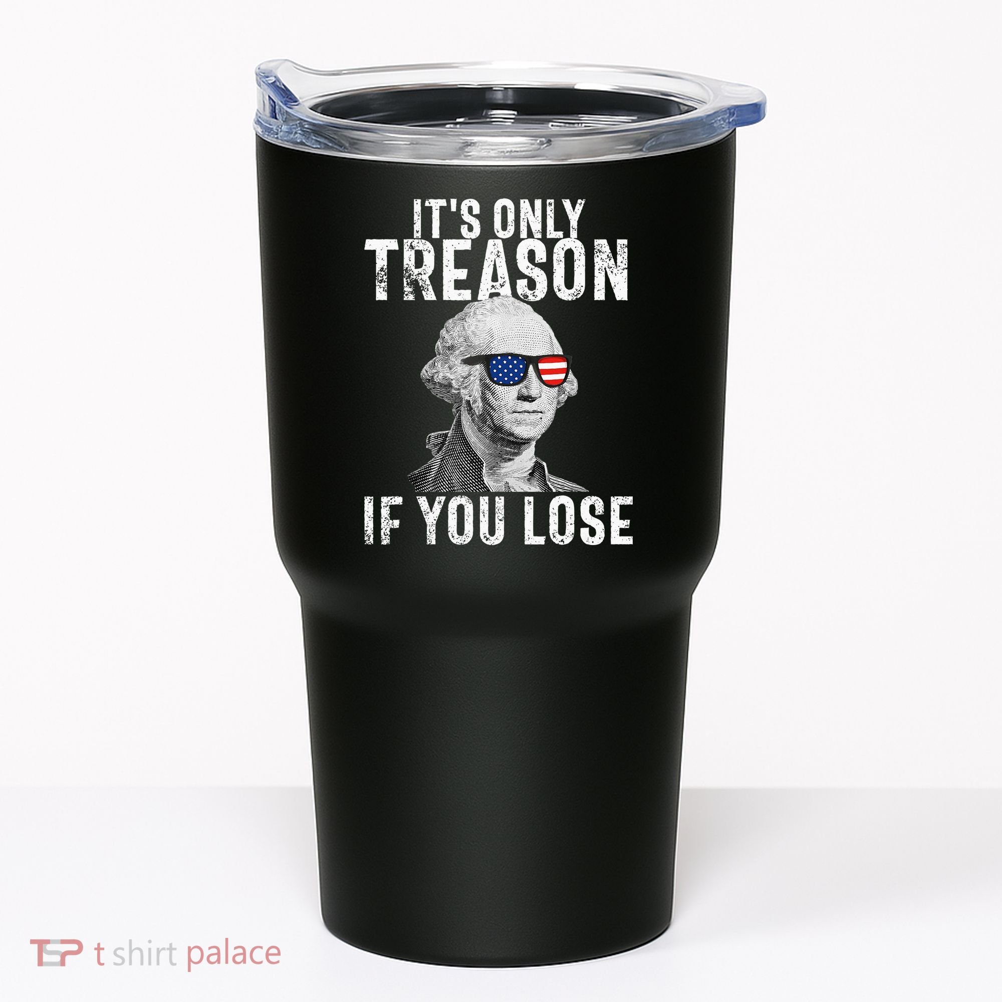 ItS Only Treason If You Lose George Washington Tumbler