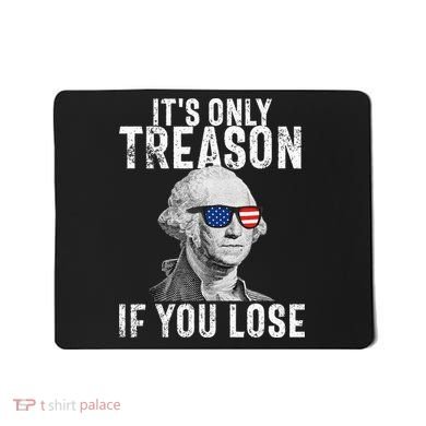 ItS Only Treason If You Lose George Washington Mousepad