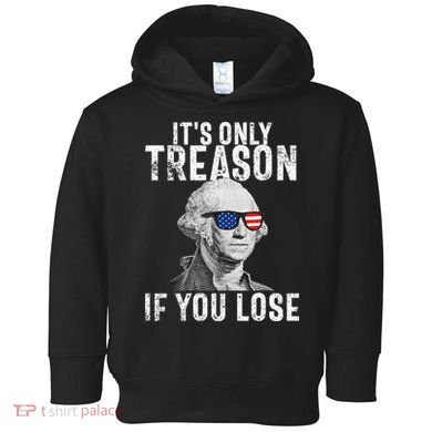 ItS Only Treason If You Lose George Washington Toddler Hoodie