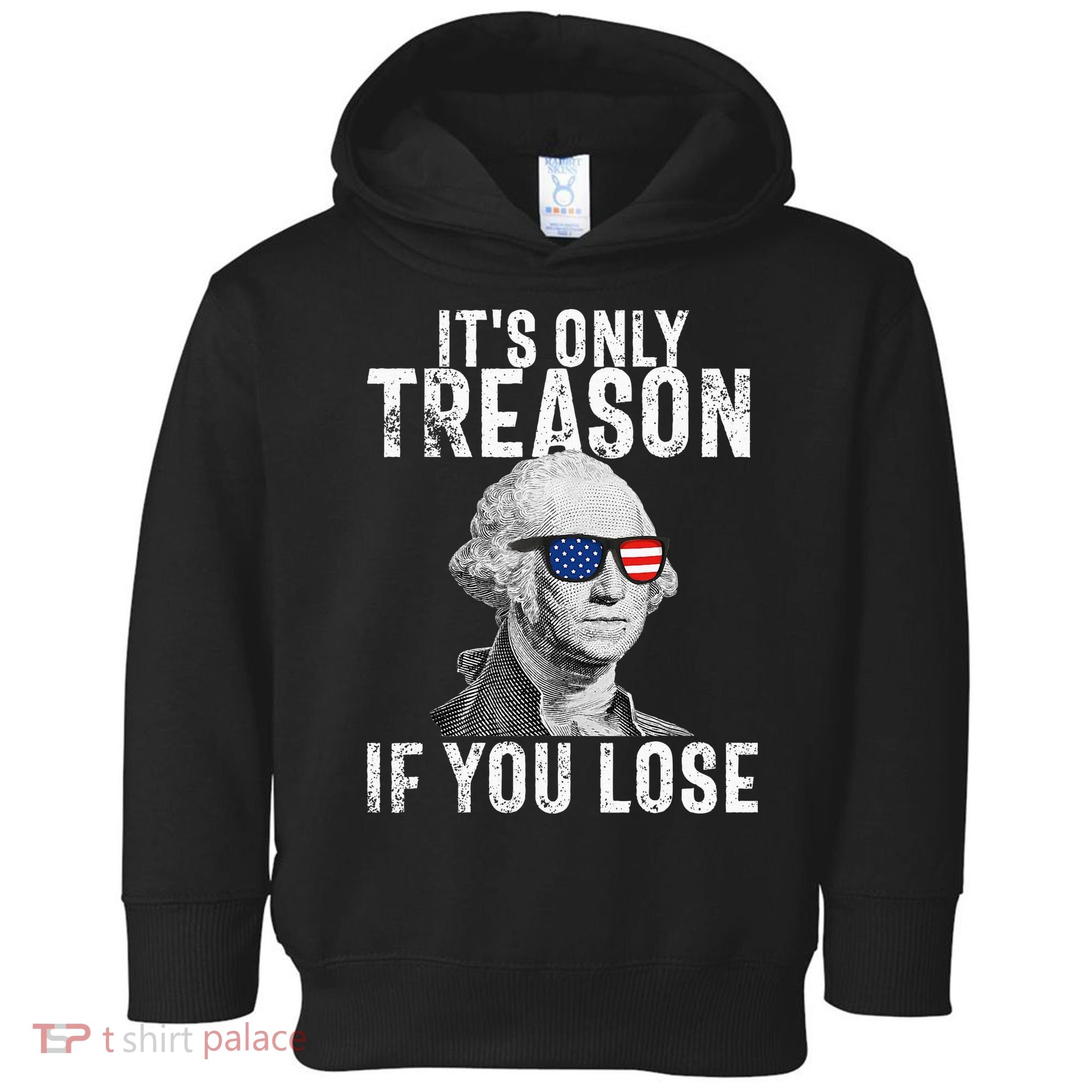 ItS Only Treason If You Lose George Washington Toddler Hoodie