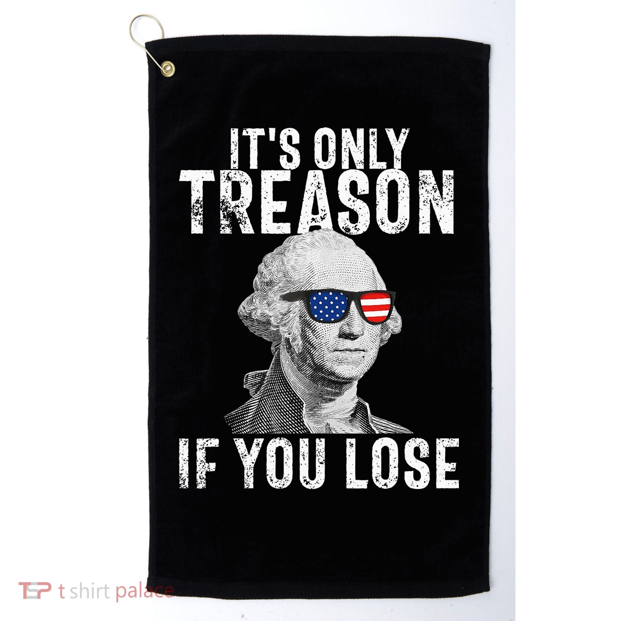 ItS Only Treason If You Lose George Washington Golf Towel