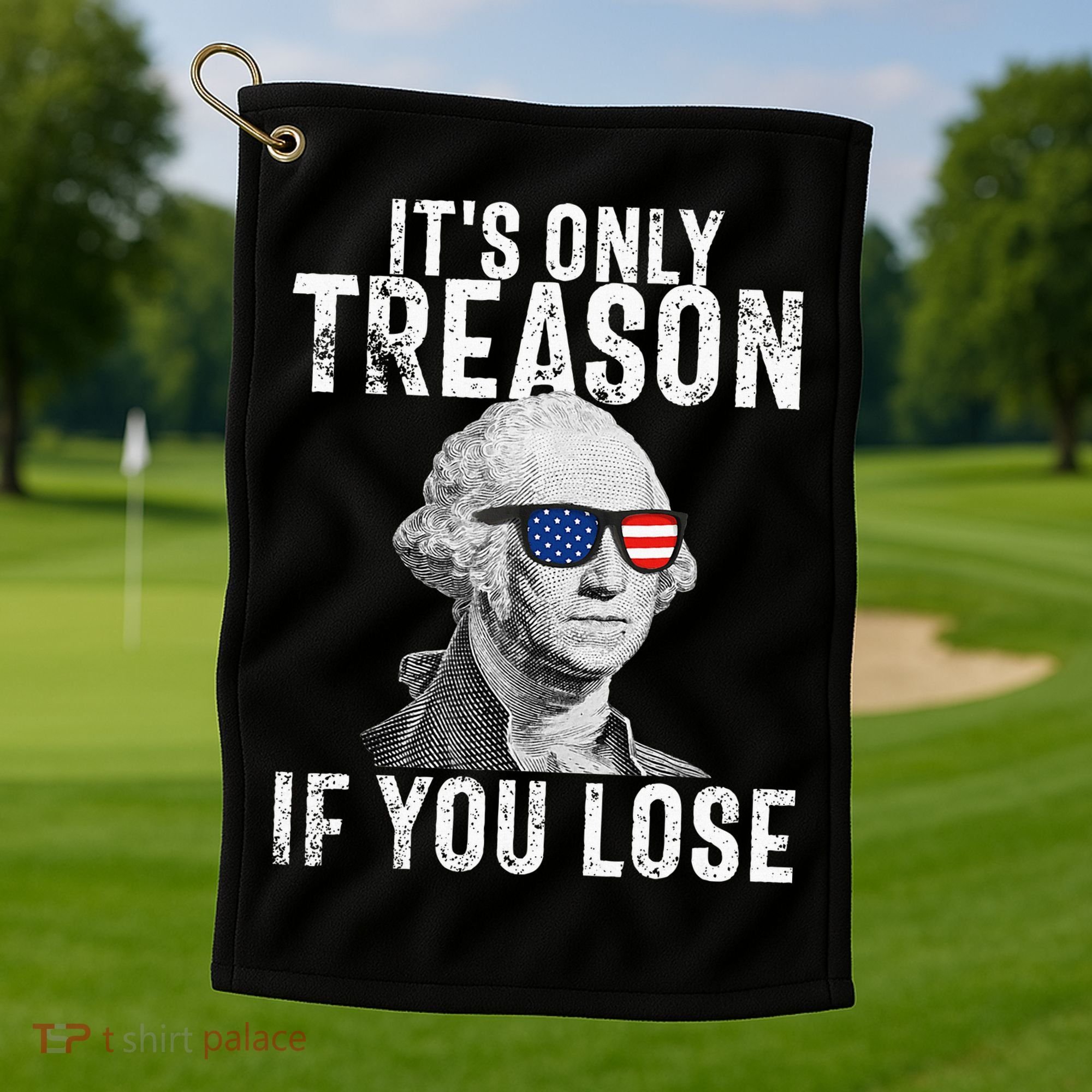ItS Only Treason If You Lose George Washington Golf Towel