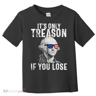 ItS Only Treason If You Lose George Washington Toddler T-Shirt