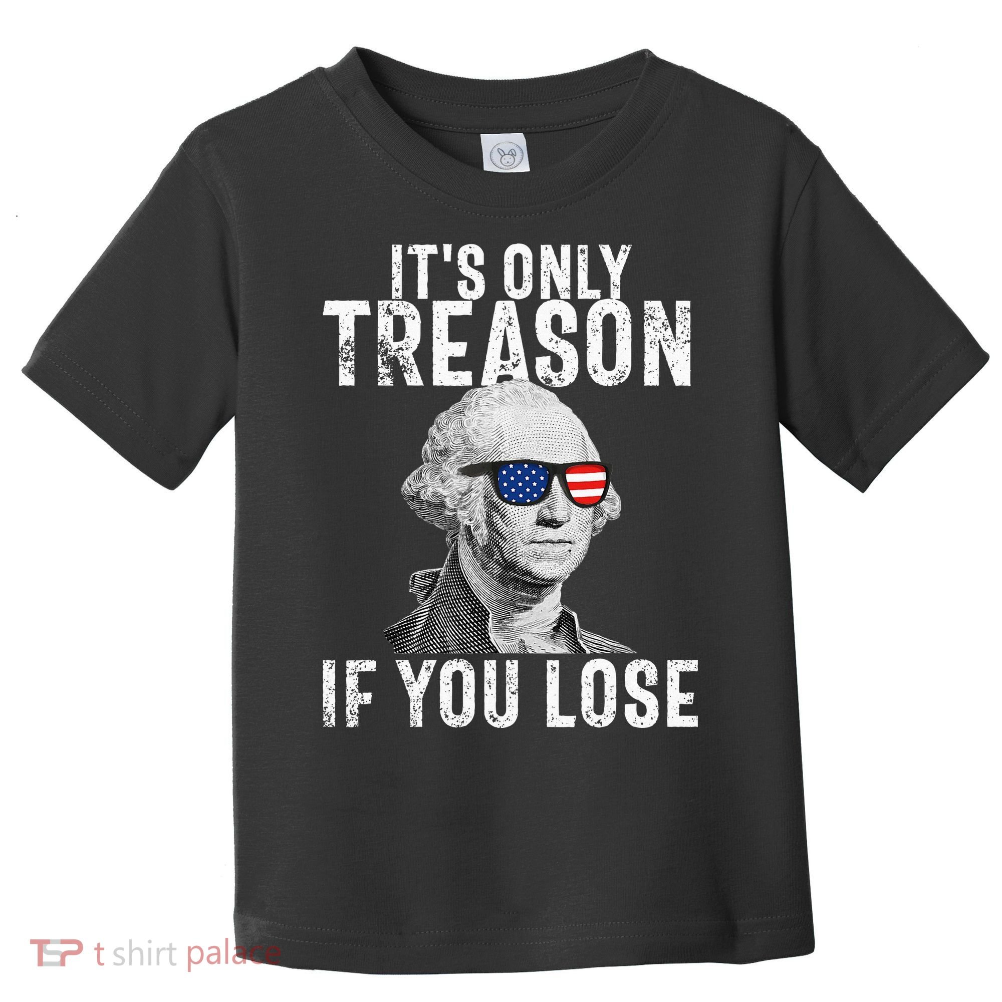 ItS Only Treason If You Lose George Washington Toddler T-Shirt