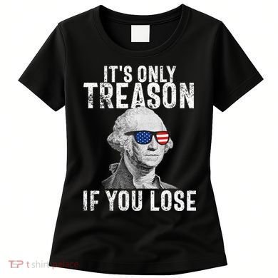 ItS Only Treason If You Lose George Washington Women's T-Shirt
