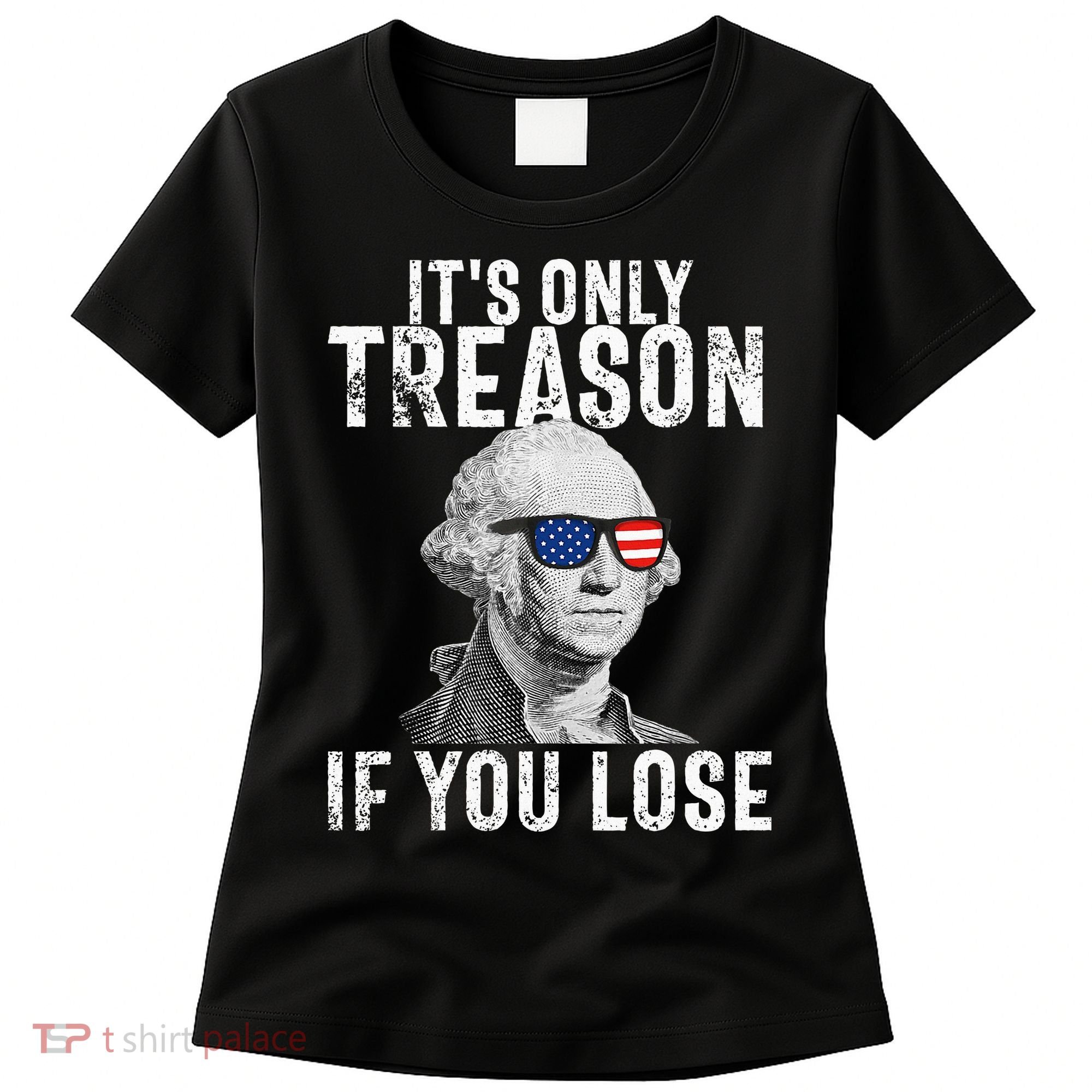 ItS Only Treason If You Lose George Washington Women's T-Shirt