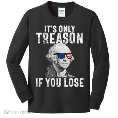 ItS Only Treason If You Lose George Washington Kids Long Sleeve Shirt