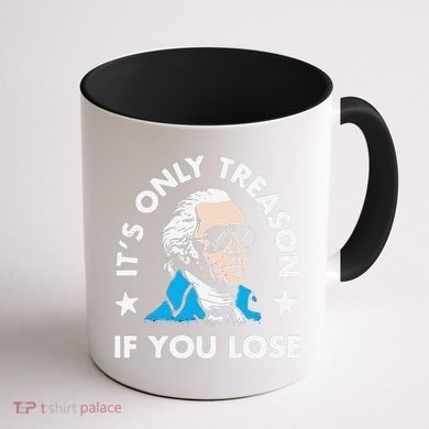 ItS Only Treason If You Lose Coffee Mug back