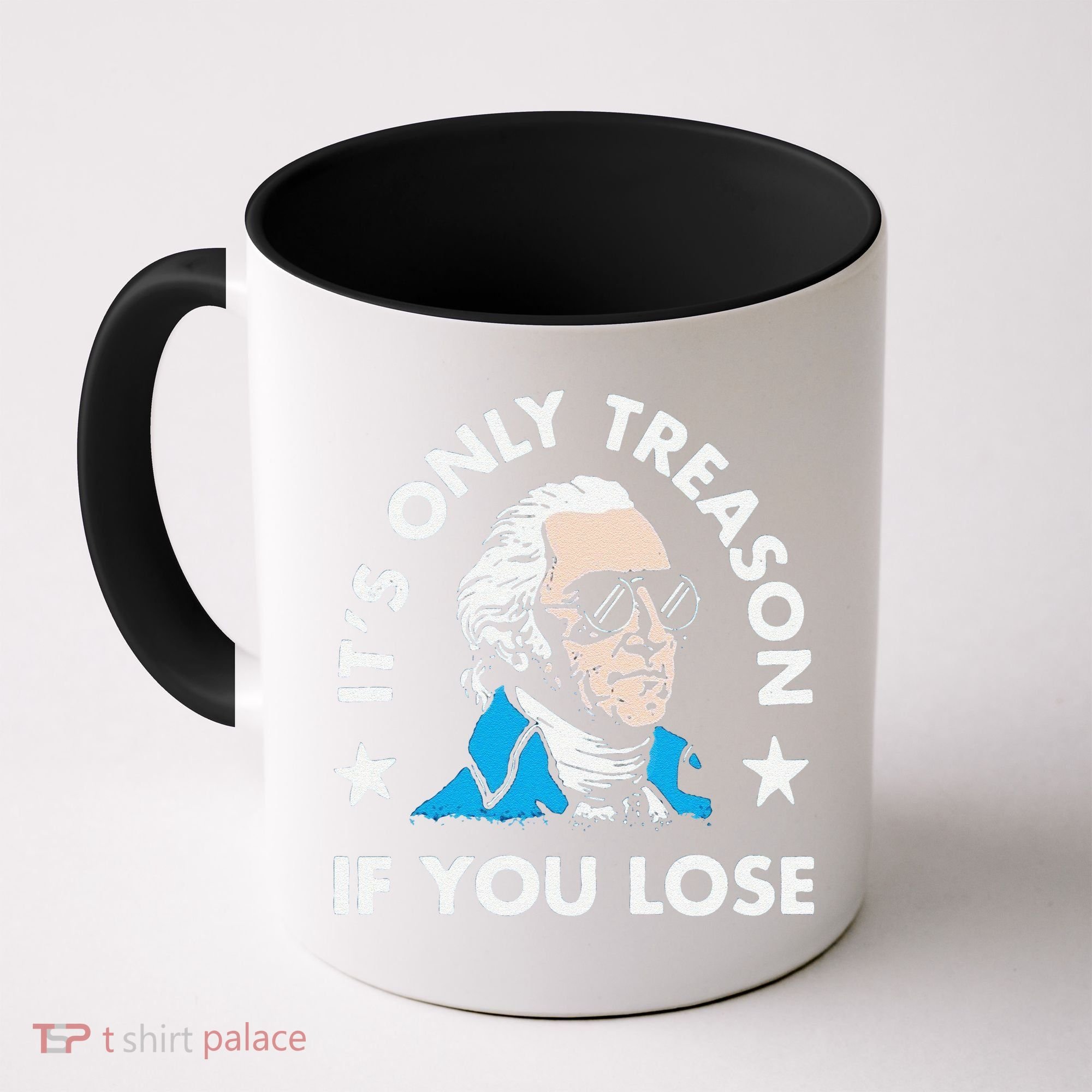ItS Only Treason If You Lose Coffee Mug