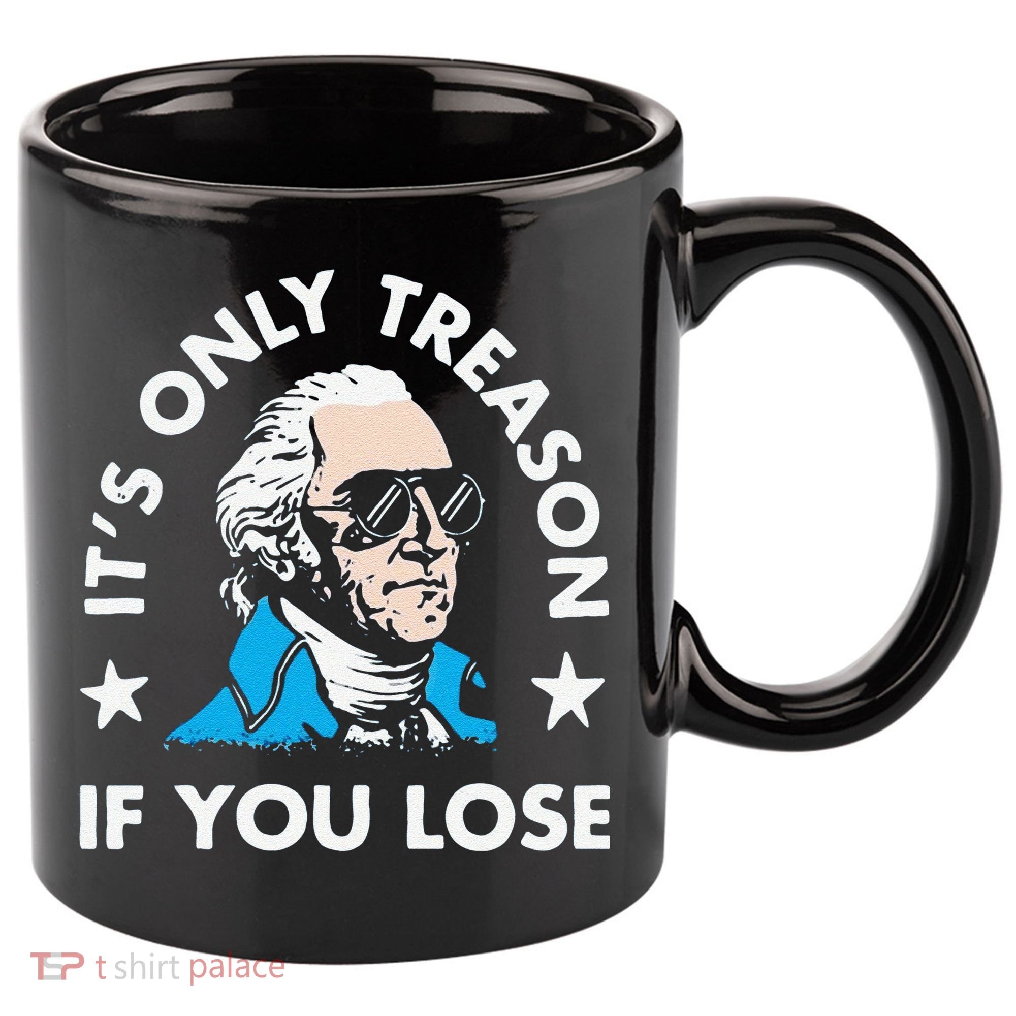 ItS Only Treason If You Lose 11oz C Handle Ceramic Mug
