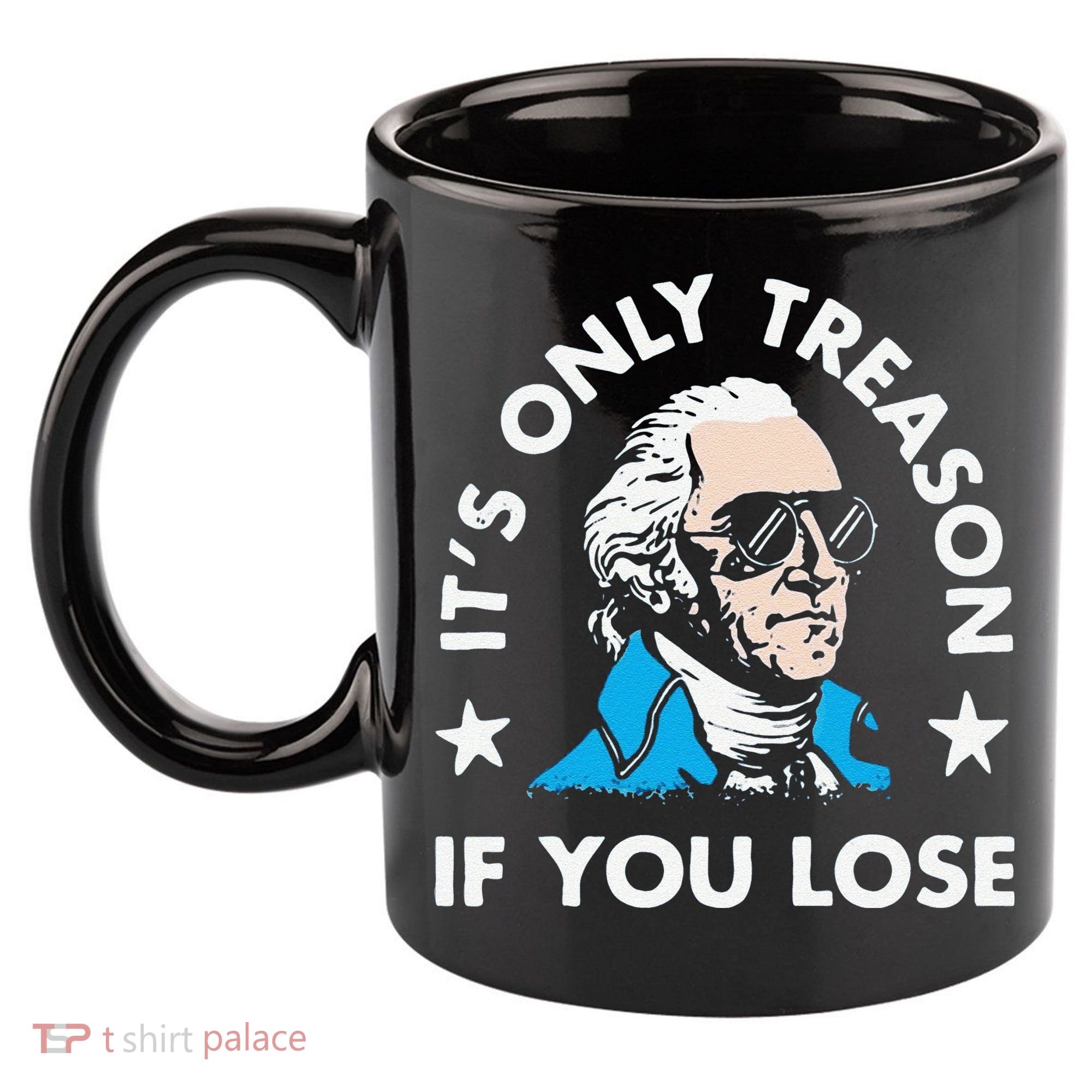 ItS Only Treason If You Lose 11oz C Handle Ceramic Mug