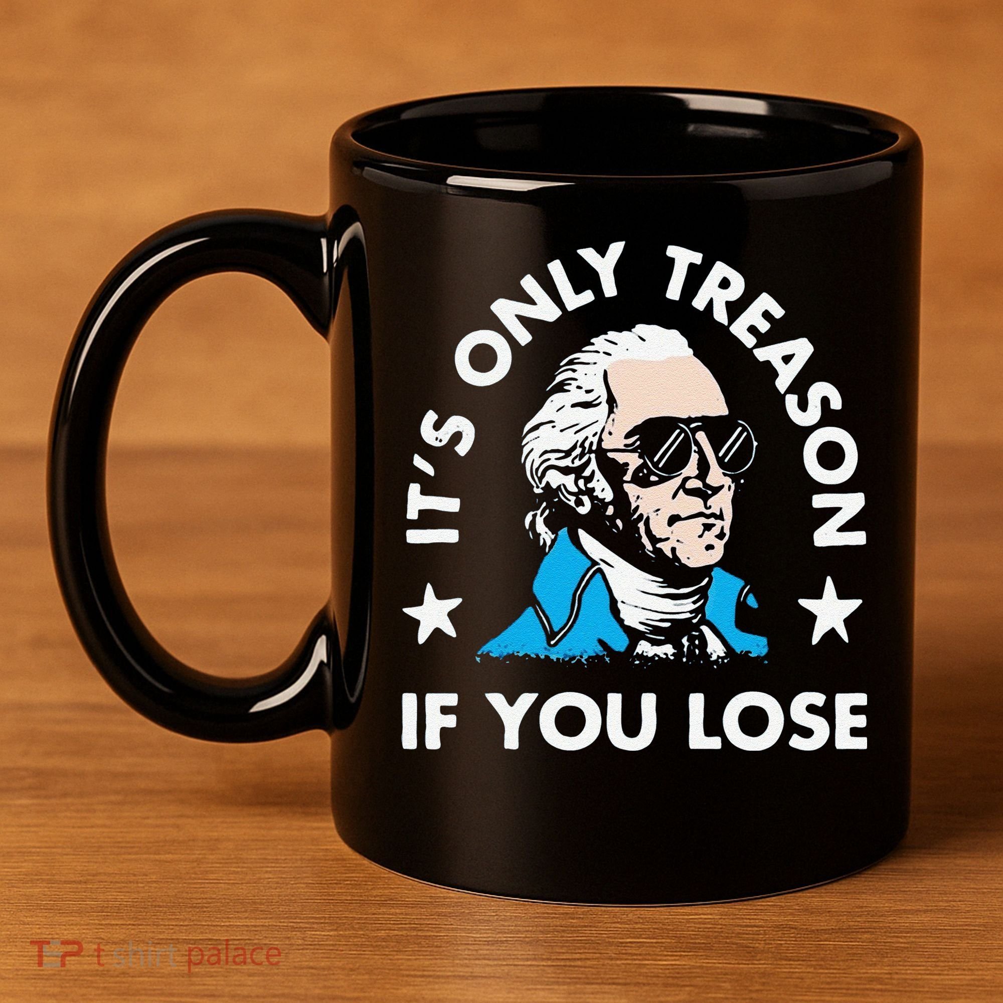 ItS Only Treason If You Lose 11oz C Handle Ceramic Mug