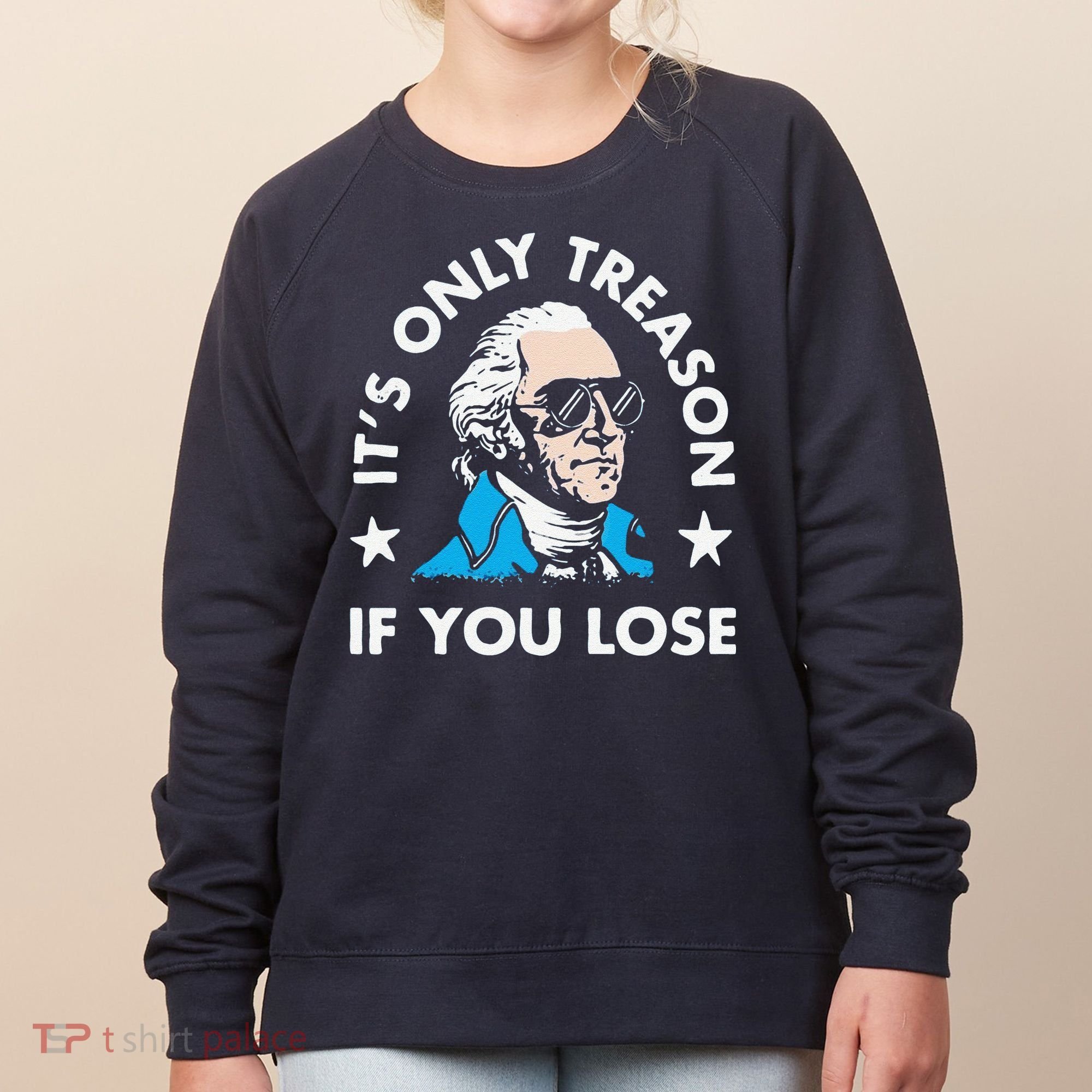 ItS Only Treason If You Lose Women's Sweatshirt